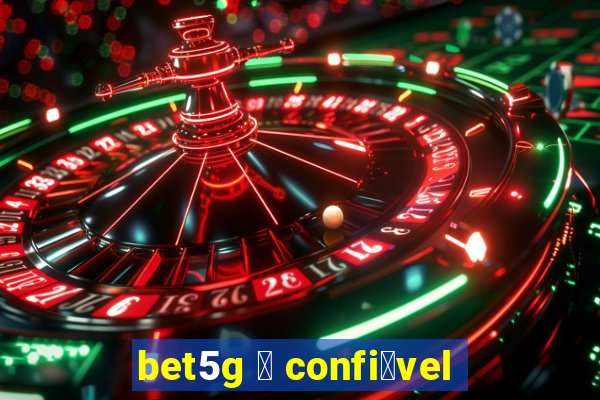 bet5g 茅 confi谩vel